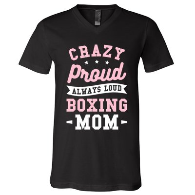 Crazy Proud Always Loud Boxing Mom Boxer Gift V-Neck T-Shirt