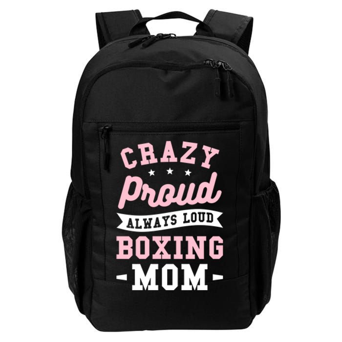 Crazy Proud Always Loud Boxing Mom Boxer Gift Daily Commute Backpack