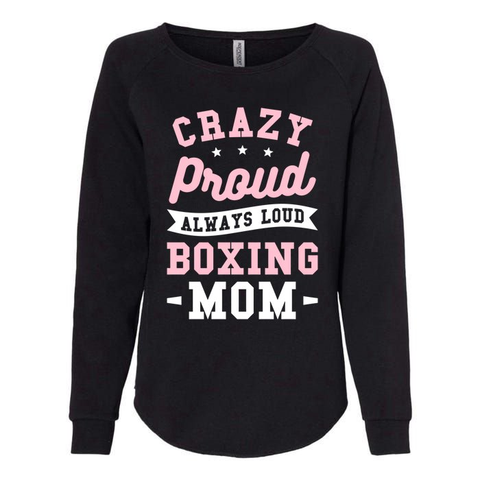 Crazy Proud Always Loud Boxing Mom Boxer Gift Womens California Wash Sweatshirt