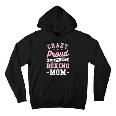 Crazy Proud Always Loud Boxing Mom Boxer Gift Tall Hoodie