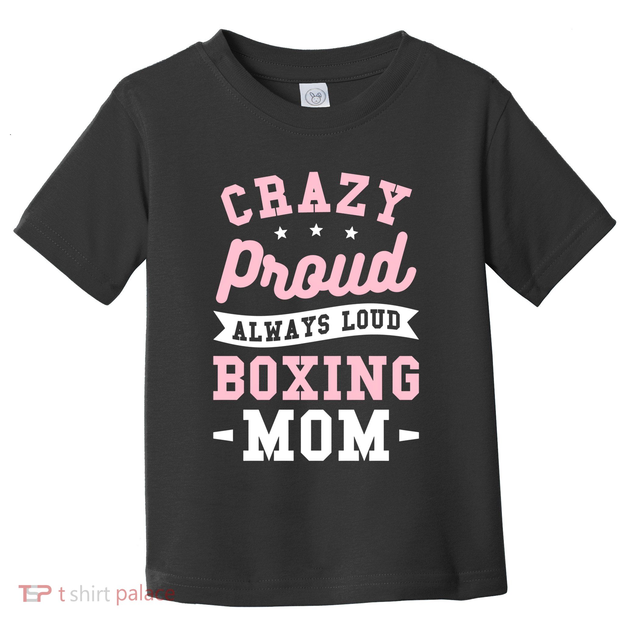 Crazy Proud Always Loud Boxing Mom Boxer Gift Toddler T-Shirt