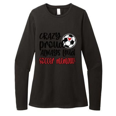 Crazy Proud Always Loud Soccer Memaw Grandma Gift Womens CVC Long Sleeve Shirt