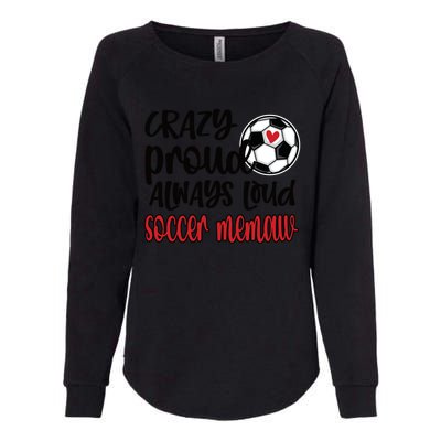 Crazy Proud Always Loud Soccer Memaw Grandma Gift Womens California Wash Sweatshirt