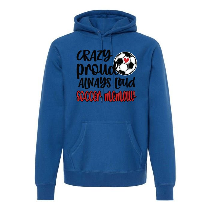 Crazy Proud Always Loud Soccer Memaw Grandma Gift Premium Hoodie