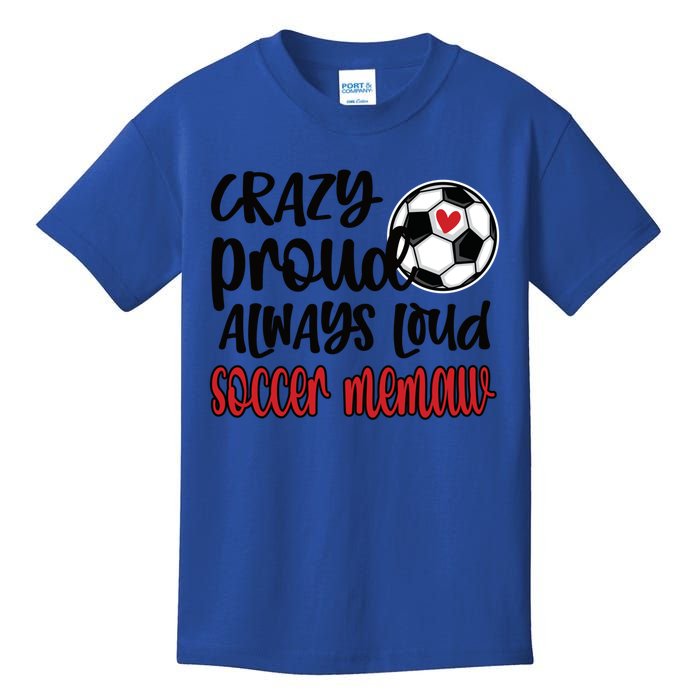 Crazy Proud Always Loud Soccer Memaw Grandma Gift Kids T-Shirt