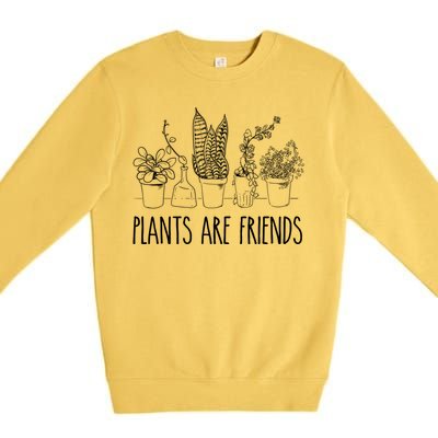 Cute Plants Are Friends Gardening Meaningful Gift Premium Crewneck Sweatshirt