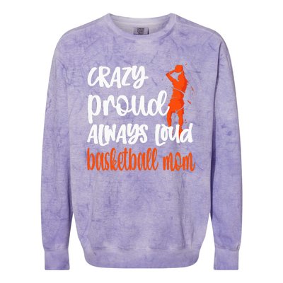 Crazy Proud Always Loud Basketball Mom Basketball Colorblast Crewneck Sweatshirt