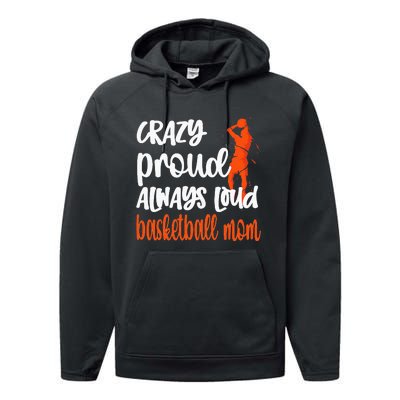 Crazy Proud Always Loud Basketball Mom Basketball Performance Fleece Hoodie