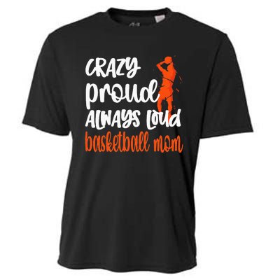 Crazy Proud Always Loud Basketball Mom Basketball Cooling Performance Crew T-Shirt