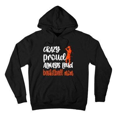 Crazy Proud Always Loud Basketball Mom Basketball Hoodie