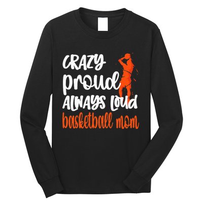 Crazy Proud Always Loud Basketball Mom Basketball Long Sleeve Shirt