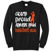 Crazy Proud Always Loud Basketball Mom Basketball Sweatshirt