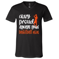 Crazy Proud Always Loud Basketball Mom Basketball V-Neck T-Shirt