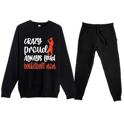 Crazy Proud Always Loud Basketball Mom Basketball Premium Crewneck Sweatsuit Set