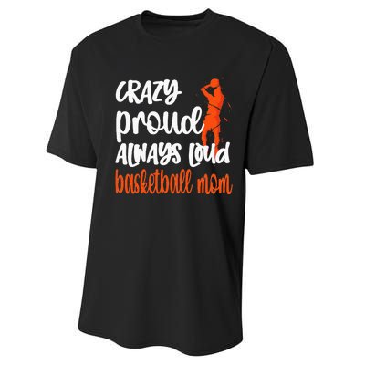 Crazy Proud Always Loud Basketball Mom Basketball Performance Sprint T-Shirt