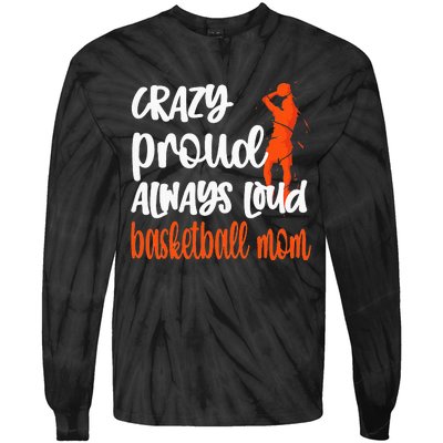 Crazy Proud Always Loud Basketball Mom Basketball Tie-Dye Long Sleeve Shirt