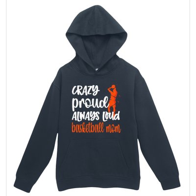 Crazy Proud Always Loud Basketball Mom Basketball Urban Pullover Hoodie