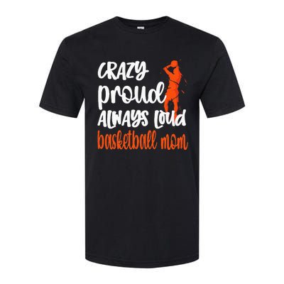 Crazy Proud Always Loud Basketball Mom Basketball Softstyle CVC T-Shirt