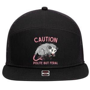 CAUTION POLITE BUT FERAL Funny Opossum 7 Panel Mesh Trucker Snapback Hat