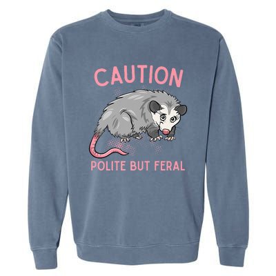 CAUTION POLITE BUT FERAL Funny Opossum Garment-Dyed Sweatshirt