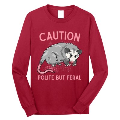 CAUTION POLITE BUT FERAL Funny Opossum Long Sleeve Shirt