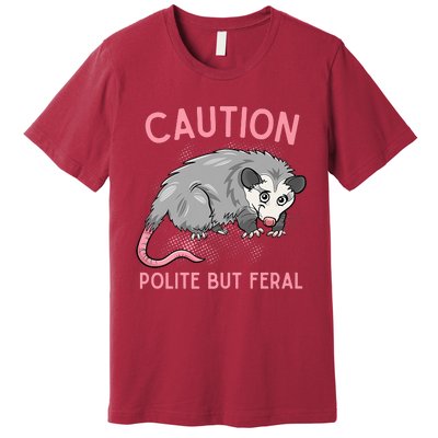 CAUTION POLITE BUT FERAL Funny Opossum Premium T-Shirt