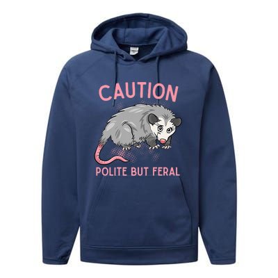 CAUTION POLITE BUT FERAL Funny Opossum Performance Fleece Hoodie