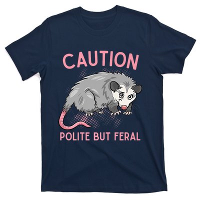 CAUTION POLITE BUT FERAL Funny Opossum T-Shirt