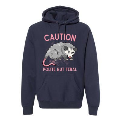 CAUTION POLITE BUT FERAL Funny Opossum Premium Hoodie