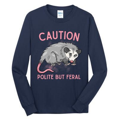 CAUTION POLITE BUT FERAL Funny Opossum Tall Long Sleeve T-Shirt