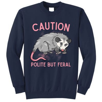 CAUTION POLITE BUT FERAL Funny Opossum Tall Sweatshirt