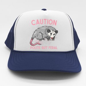 CAUTION POLITE BUT FERAL Funny Opossum Trucker Hat