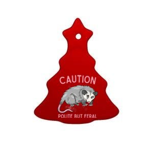 CAUTION POLITE BUT FERAL Funny Opossum Ceramic Tree Ornament