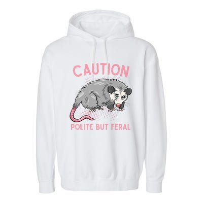 CAUTION POLITE BUT FERAL Funny Opossum Garment-Dyed Fleece Hoodie