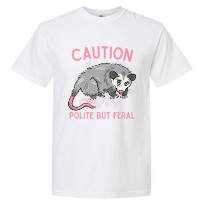 CAUTION POLITE BUT FERAL Funny Opossum Garment-Dyed Heavyweight T-Shirt