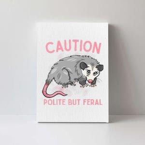 CAUTION POLITE BUT FERAL Funny Opossum Canvas