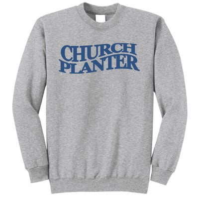 Church Planter Tall Sweatshirt