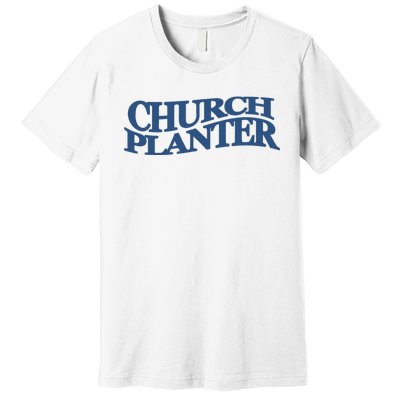 Church Planter Premium T-Shirt