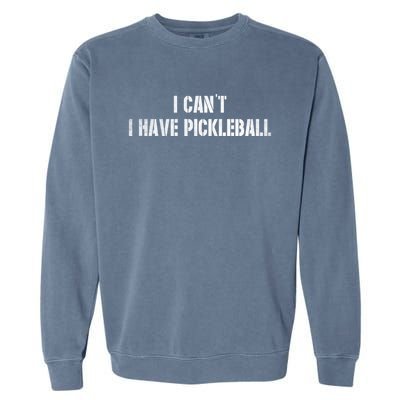 Cool Pickleball Coach With Saying I CanT I Have Pickleball Gift Garment-Dyed Sweatshirt