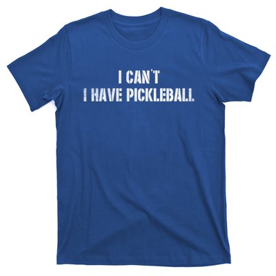 Cool Pickleball Coach With Saying I CanT I Have Pickleball Gift T-Shirt