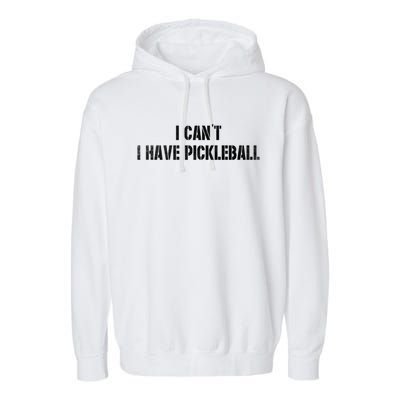 Cool Pickleball Coach With Saying I CanT I Have Pickleball Gift Garment-Dyed Fleece Hoodie