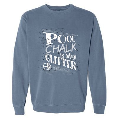 Cute Pool Chalk Is My Funny Billiard Players Game Gift Garment-Dyed Sweatshirt