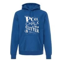 Cute Pool Chalk Is My Funny Billiard Players Game Gift Premium Hoodie