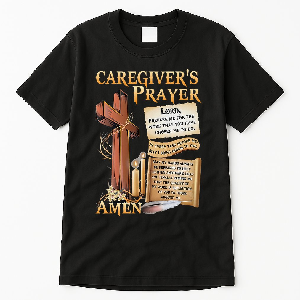 CaregiverS Prayer Christian Cross Faith Hope Love Jesus Tall T-Shirt