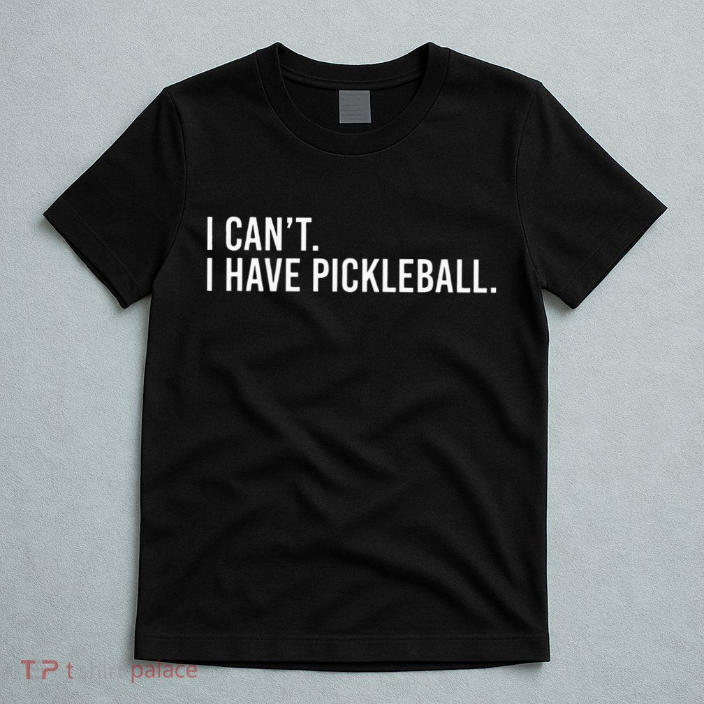 Cool Pickleball Coach With Saying I Cant I Have Pickleball T-Shirt