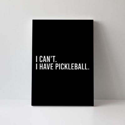 Cool Pickleball Coach With Saying I Cant I Have Pickleball Canvas