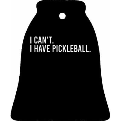 Cool Pickleball Coach With Saying I Cant I Have Pickleball Ceramic Bell Ornament