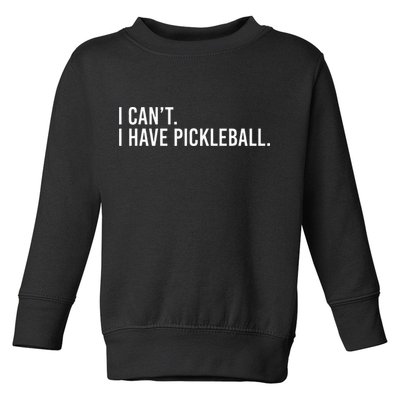 Cool Pickleball Coach With Saying I Cant I Have Pickleball Toddler Sweatshirt