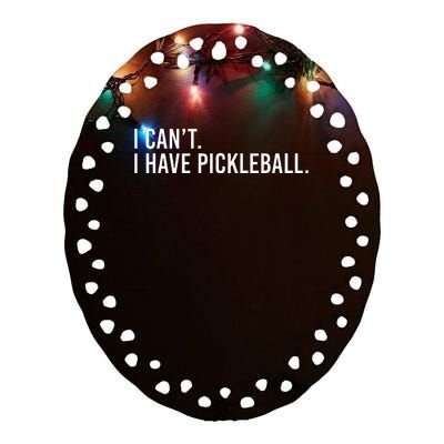 Cool Pickleball Coach With Saying I Cant I Have Pickleball Ceramic Oval Ornament