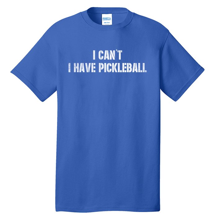 Cool Pickleball Coach With Saying I CanT I Have Pickleball Great Gift Tall T-Shirt